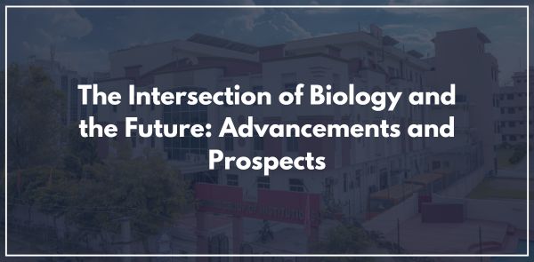 The Intersection of Biology and the Future: Advancements and Prospects