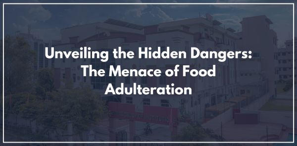 Unveiling the Hidden Dangers: The Menace of Food Adulteration