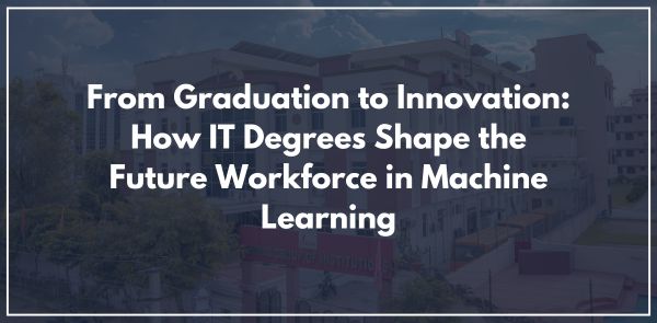 From Graduation to Innovation: How IT Degrees Shape the Future Workforce in Machine Learning