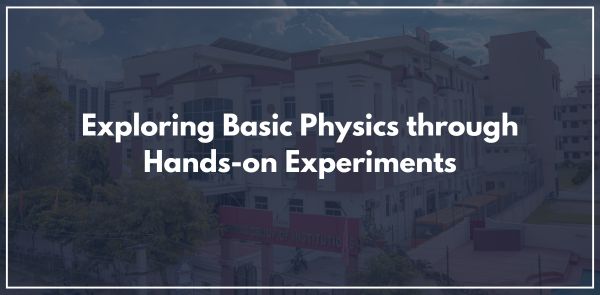 Exploring Basic Physics through Hands-on Experiments