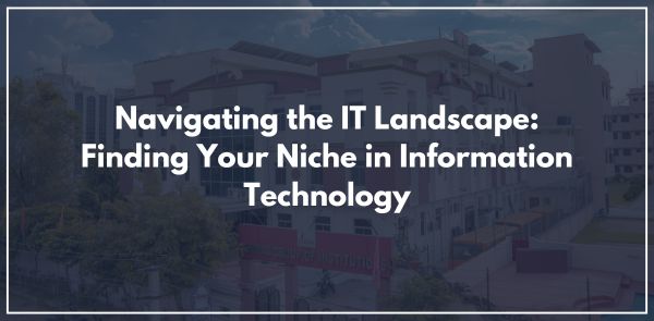 Navigating the IT Landscape: Finding Your Niche in Information Technology