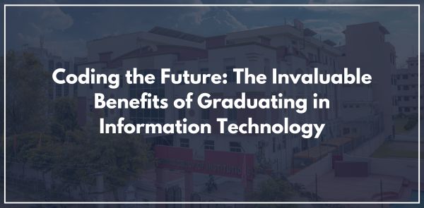 Coding the Future: The Invaluable Benefits of Graduating in Information Technology