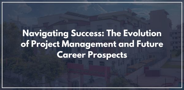 Navigating Success: The Evolution of Project Management and Future Career Prospects