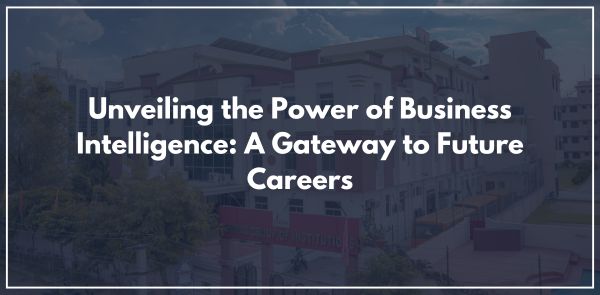 Unveiling the Power of Business Intelligence: A Gateway to Future Careers