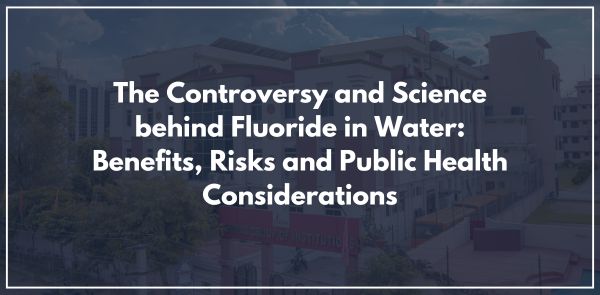 The Controversy and Science behind Fluoride in Water: Benefits, Risks and Public Health Considerations
