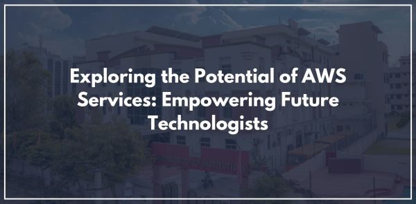 Exploring the Potential of AWS Services: Empowering Future Technologists