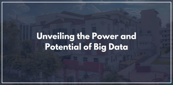 Unveiling the Power and Potential of Big Data