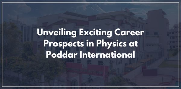 Unveiling Exciting Career Prospects in Physics at Poddar International