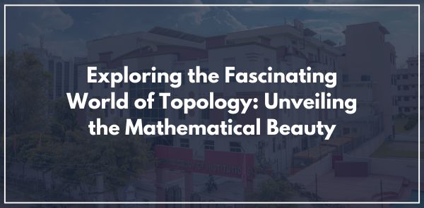 : Exploring the Fascinating World of Topology: Unveiling the Mathematical Beauty