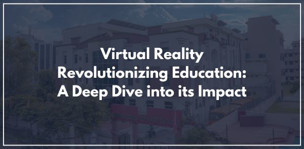 Virtual Reality Revolutionizing Education: A Deep Dive into its Impact