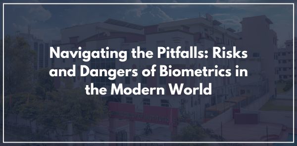 Navigating the Pitfalls: Risks and Dangers of Biometrics in the Modern World