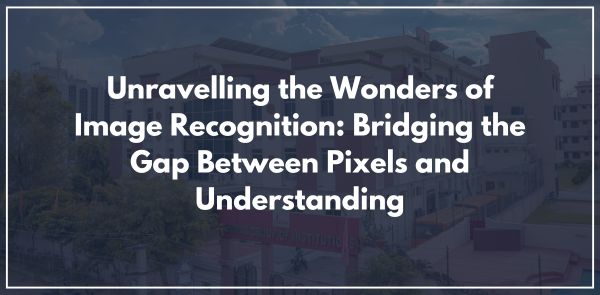Unravelling the Wonders of Image Recognition: Bridging the Gap Between Pixels and Understanding
