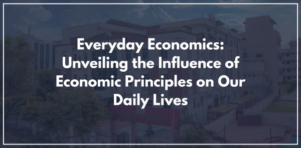 Everyday Economics: Unveiling the Influence of Economic Principles on Our Daily Lives
