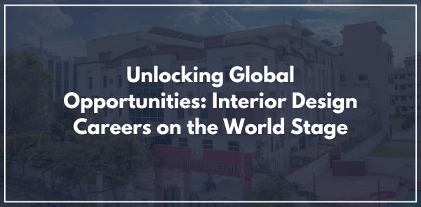 Unlocking Global Opportunities: Interior Design Careers on the World Stage