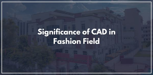 Significance of CAD in Fashion Field