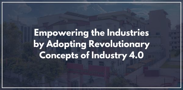 Empowering the Industries by Adopting Revolutionary Concepts of Industry 4.0
