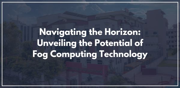 Navigating the Horizon: Unveiling the Potential of Fog Computing Technology