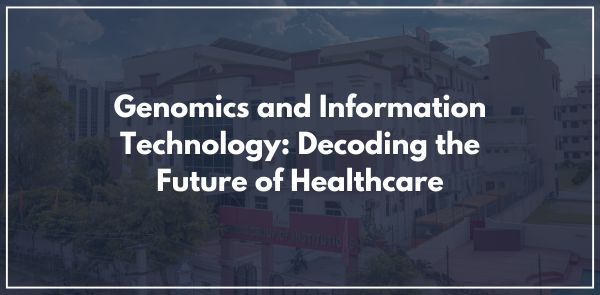 Genomics and Information Technology: Decoding the Future of Healthcare