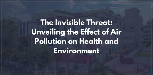 The Invisible Threat: Unveiling the Effect of Air Pollution on Health and Environment