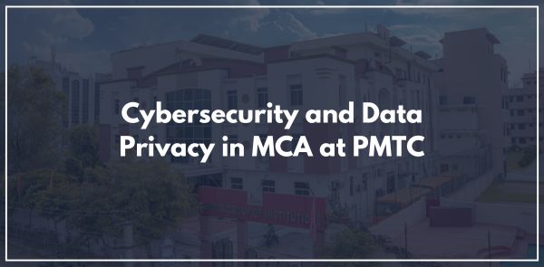 Cybersecurity and Data Privacy in MCA at PMTC