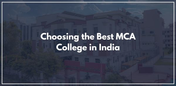 Choosing the Best MCA College in India