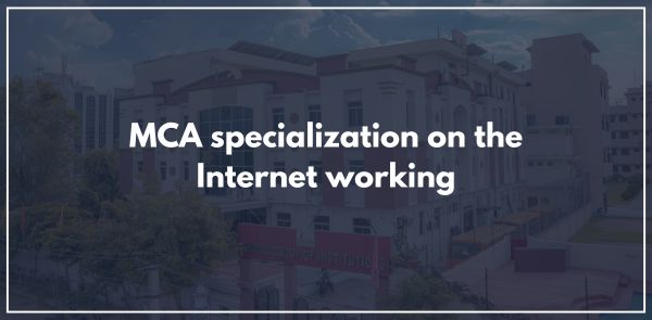 MCA specialization on the Internet working