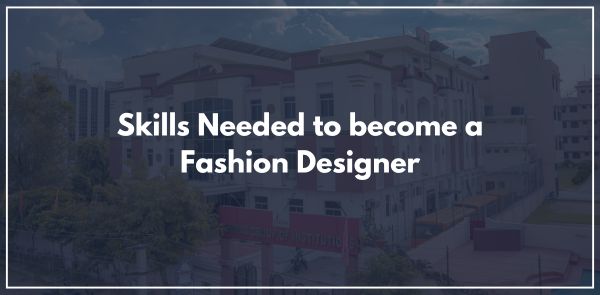 Skills Needed to become a Fashion Designer