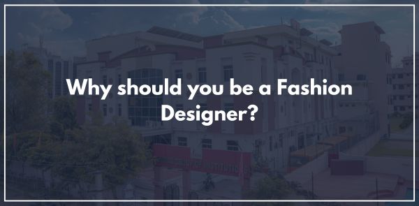 Why should you be a Fashion Designer?