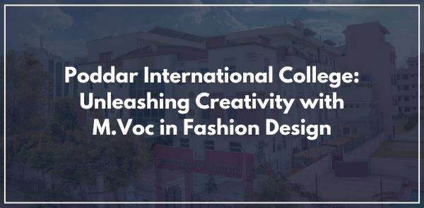 Poddar International College: Unleashing Creativity with M.Voc in Fashion Design
