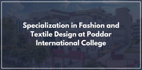 Specialization in Fashion and Textile Design at Poddar International College