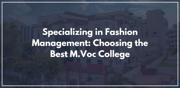 Specializing in Fashion Management: Choosing the Best M.Voc College