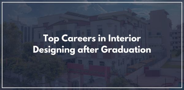 Top Careers in Interior Designing after Graduation