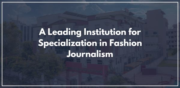 A Leading Institution for Specialization in Fashion Journalism