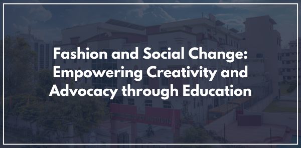 Fashion and Social Change: Empowering Creativity and Advocacy through Education