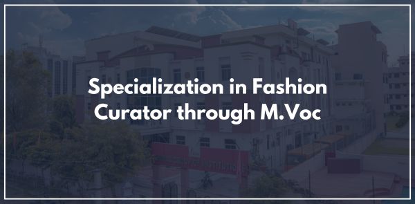 Specialization in Fashion Curator through M.Voc