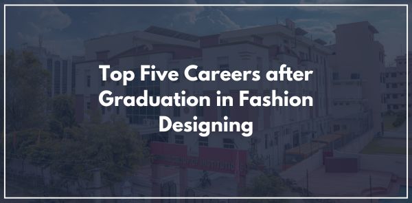 Top Five Careers after Graduation in Fashion Designing