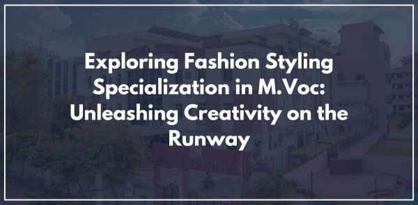 Exploring Fashion Styling Specialization in M.Voc: Unleashing Creativity on the Runway