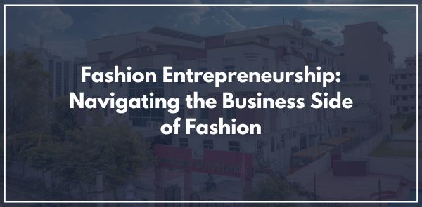 Fashion Entrepreneurship: Navigating the Business Side of Fashion