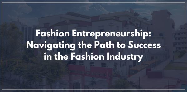 Fashion Entrepreneurship: Navigating the Path to Success in the Fashion Industry