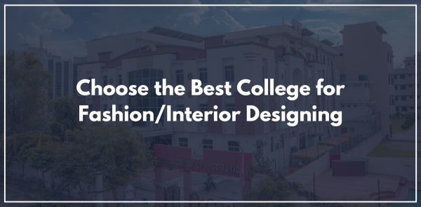 Choose the Best College for Fashion/Interior Designing