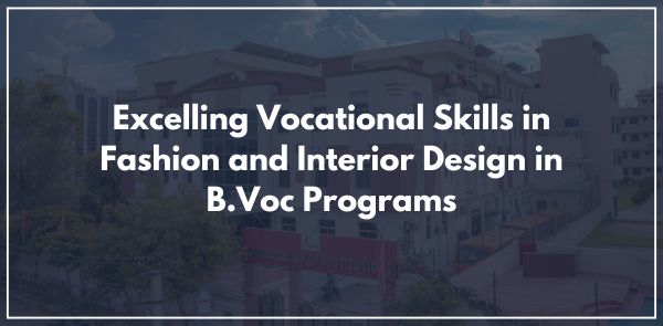 Excelling Vocational Skills in Fashion and Interior Design in B.Voc Programs