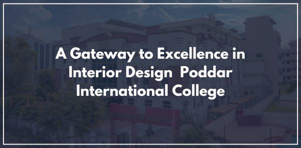 A Gateway to Excellence in Interior Design  Poddar International College