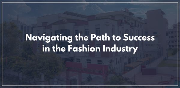 Navigating the Path to Success in the Fashion Industry