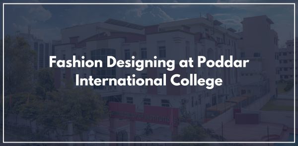 Fashion Designing at Poddar International College