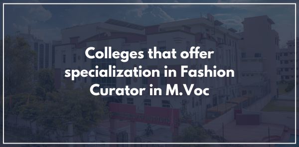Colleges that offer specialization in Fashion Curator in M.Voc