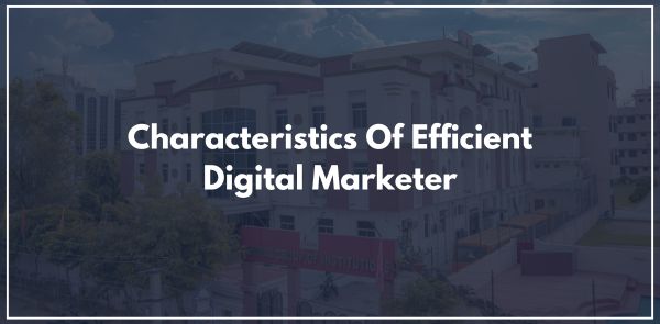 Characteristics Of Efficient Digital Marketer