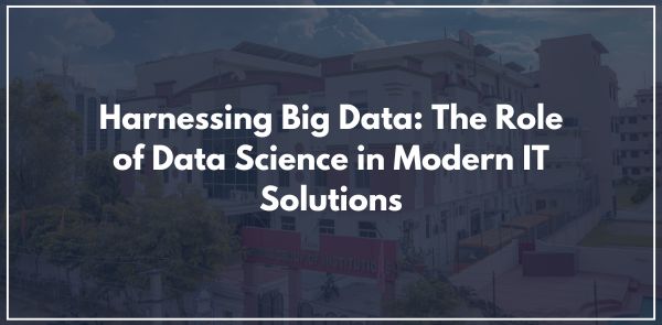 Harnessing Big Data The Role of Data Science in Modern IT Solutions