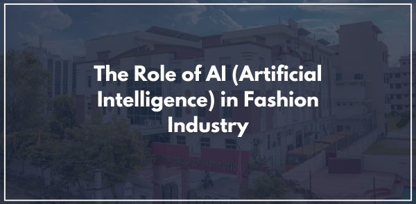 The Role of AI (Artificial Intelligence) in Fashion Industry
