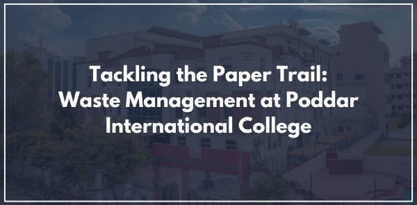 Tackling the Paper Trail Waste Management at Poddar International College
