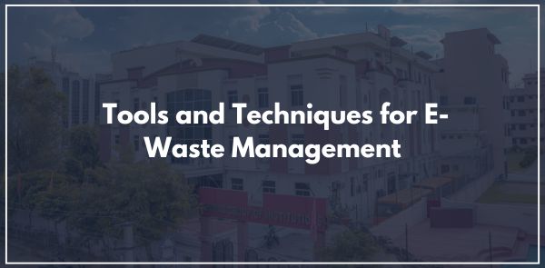 Tools and Techniques for E-Waste Management